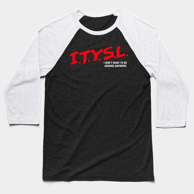 I.T.Y.S.L Baseball T-Shirt by harebrained